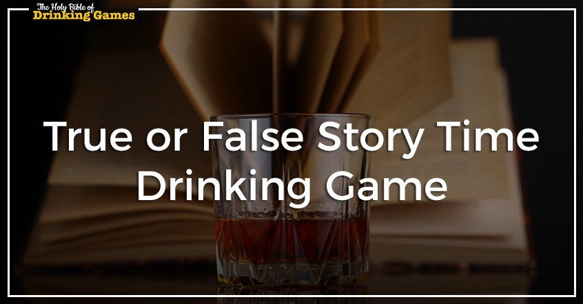 True or False Story Time Drinking Game