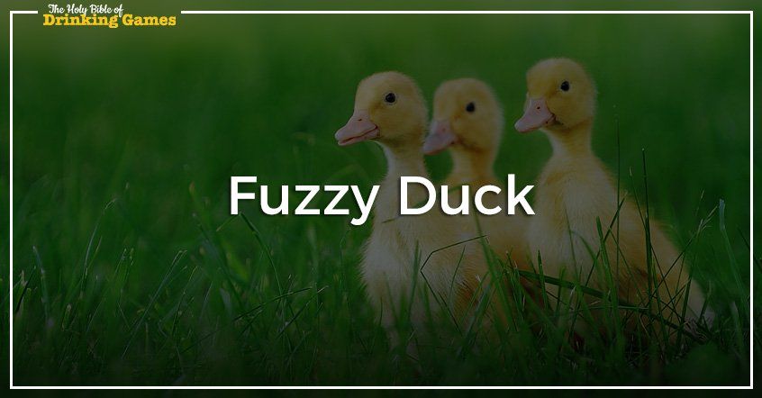 Fuzzy Duck Drinking Game