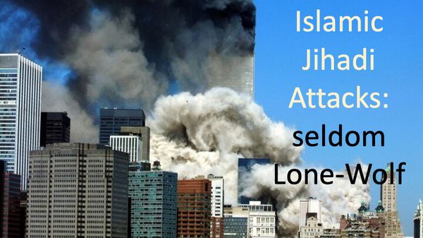 Islamic Jihadi Attacks not Lone-Wolf