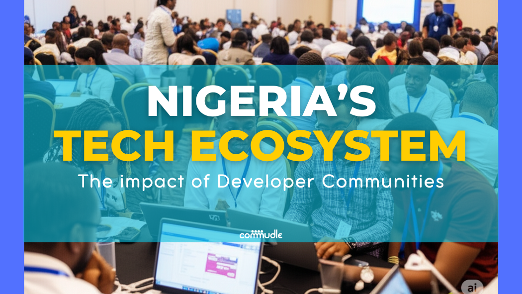 How Developer Communities Are Shaping Nigeria’s Tech Ecosystem