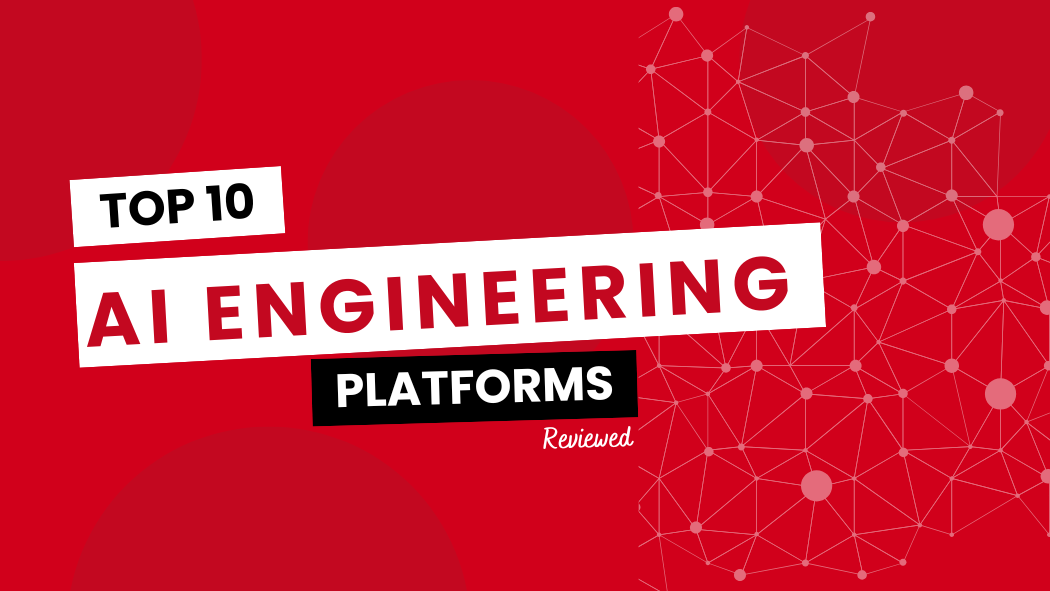 Top 10 AI Engineering Platforms Reviewed