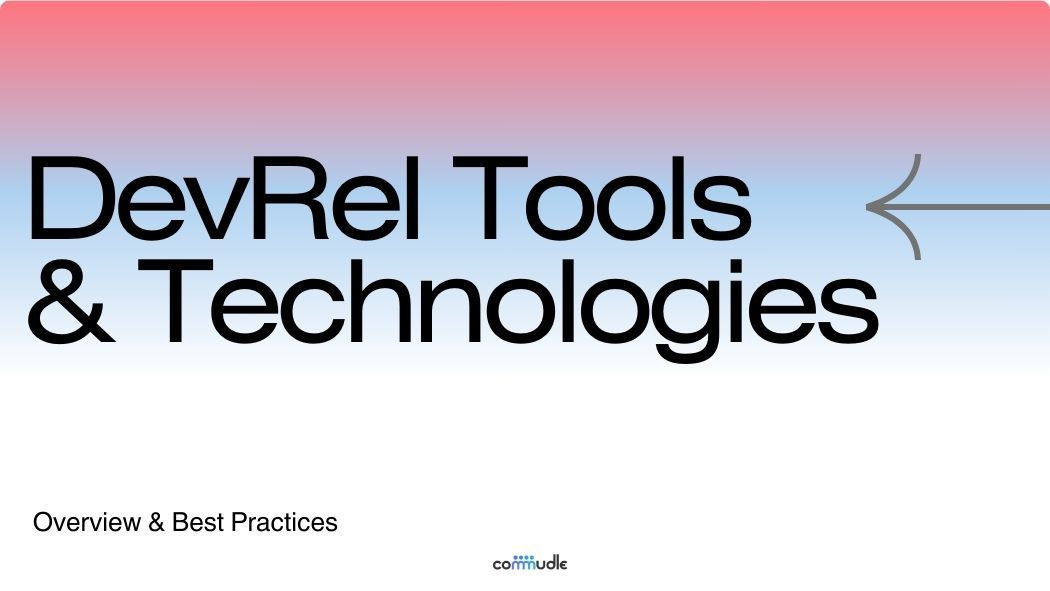 DevRel Tools and Technologies: Overview and Best Practices