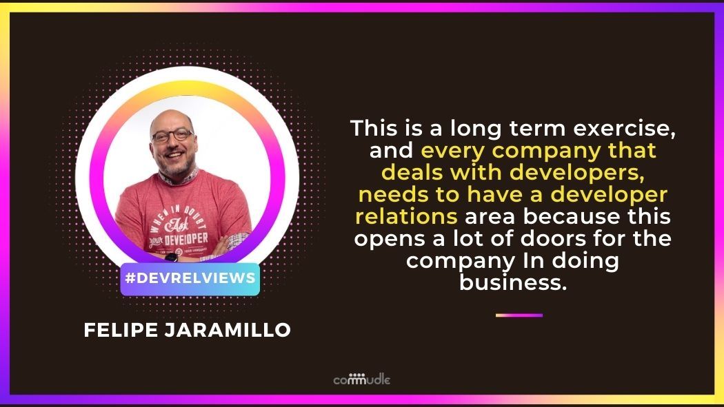 DevRelViews - Felipe Jaramillo - How Important Is It To Talk To Your Developers?