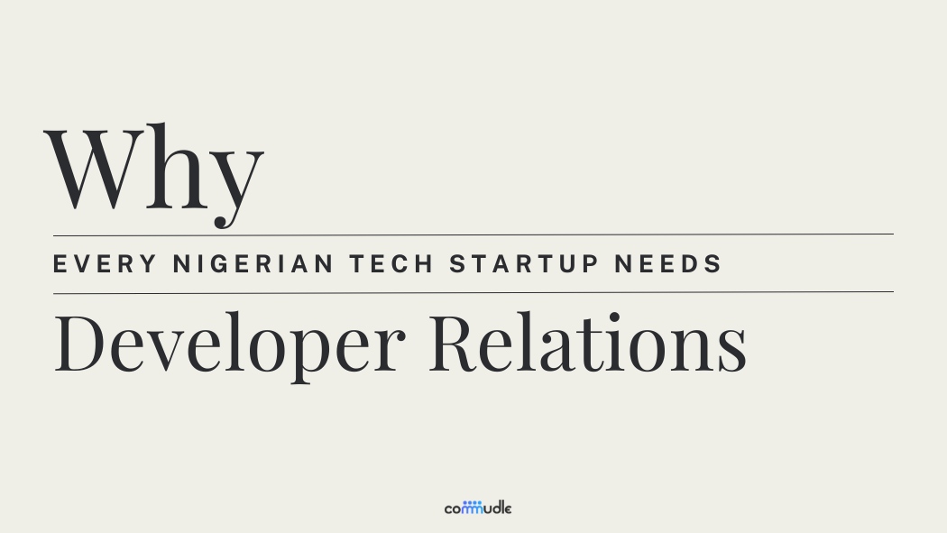 Why Every Nigerian Tech startup Needs Developer Relations