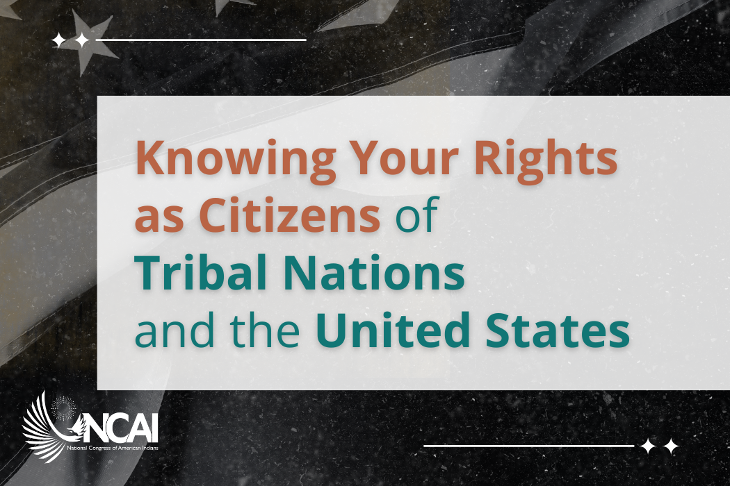 Knowing Your Rights as Citizens of Tribal Nations and the United States