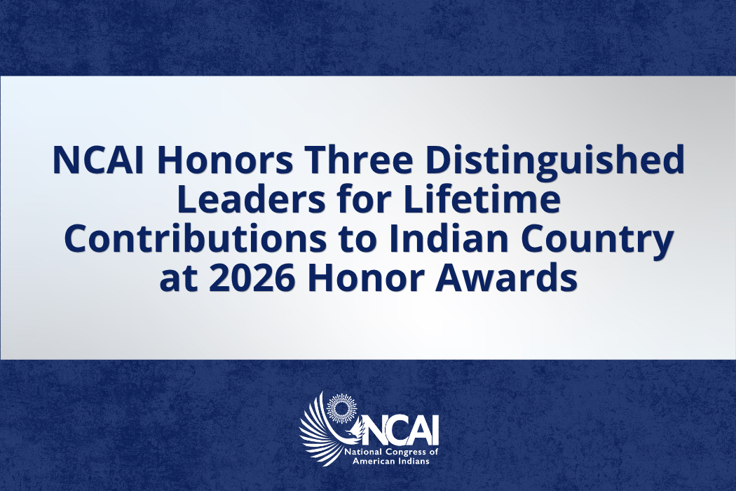 NCAI Honors Three Distinguished Leaders for Lifetime Contributions to Indian Country at 2026 Honor Awards