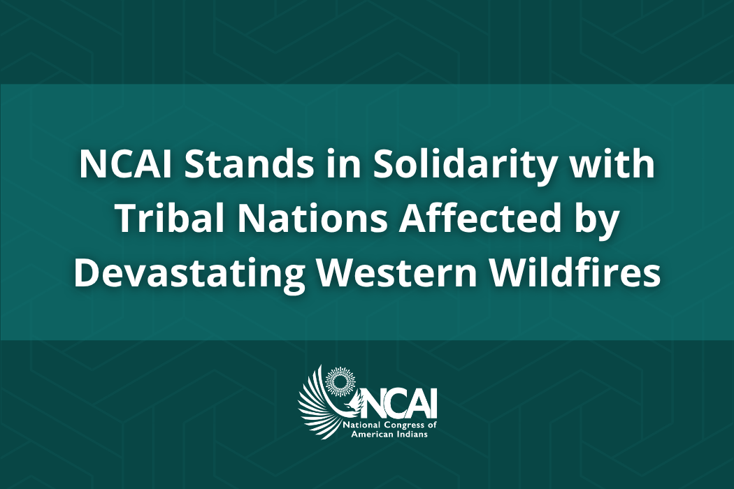 NCAI Stands in Solidarity with Tribal Nations Affected by Devastating Western Wildfires