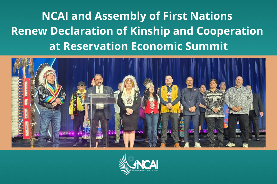NCAI and Assembly of First Nations Renew Declaration of Kinship and Cooperation at Reservation Economic Summit