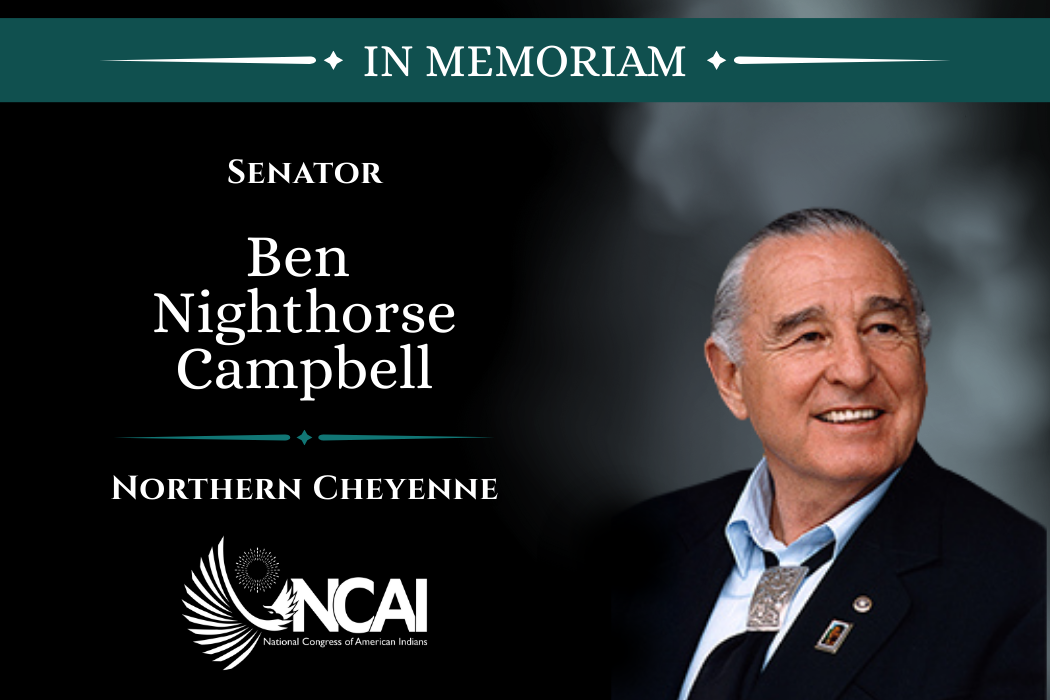 The National Congress of American Indians (NCAI) Mourns the Passing of Former U.S. Senator Ben Nighthorse Campbell (Northern Cheyenne)