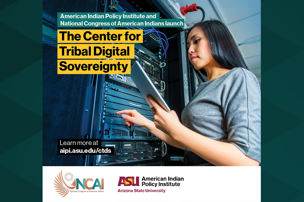 American Indian Policy Institute and National Congress of American Indians launch the Center for Tribal Digital Sovereignty 