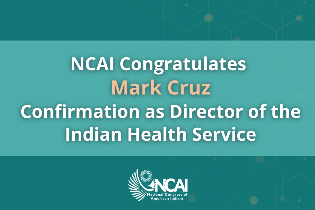 NCAI Congratulates Mark Cruz on Confirmation as Director of the Indian Health Service