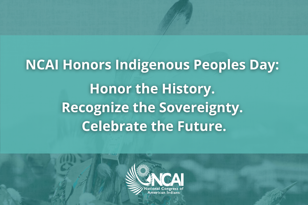 NCAI Honors Indigenous Peoples Day: Honor the History. Recognize the Sovereignty. Celebrate the Future.