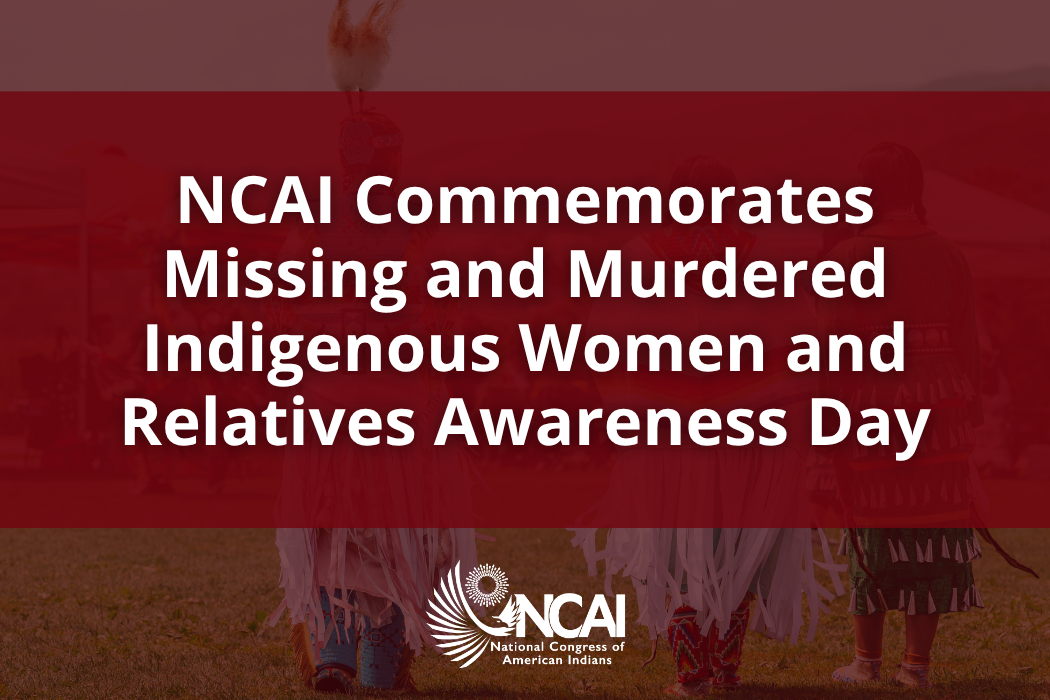NCAI and VAW Task Force Co-Chairs Commemorate Missing and Murdered Indigenous Women and Relatives Awareness Day