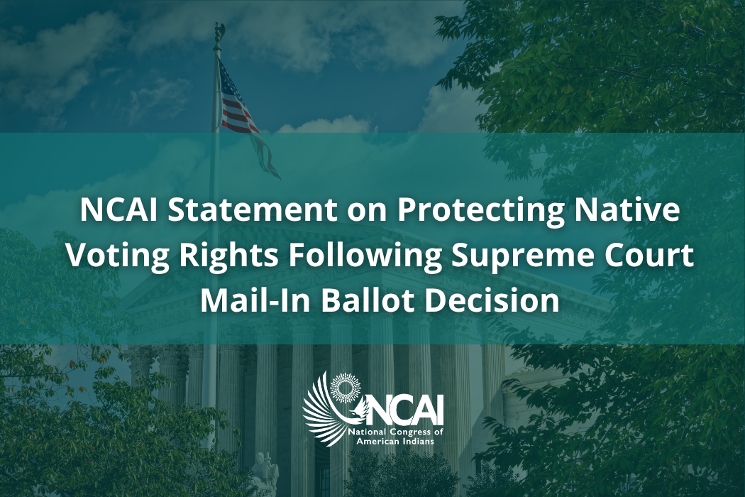 NCAI Statement on Protecting Native Voting Rights Following Supreme Court Mail-In Ballot Decision