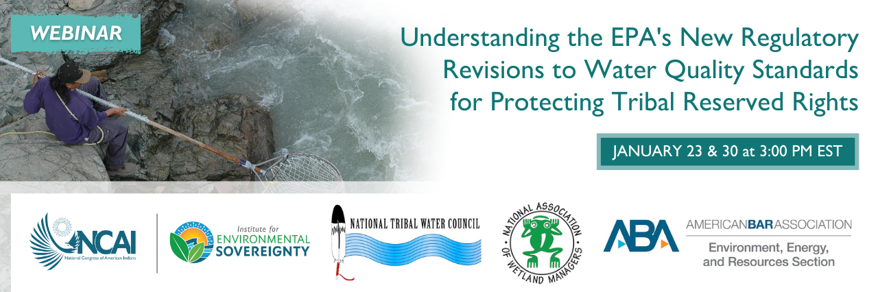 Two-Part Webinar Series: Understanding the EPA's New Regulatory Revisions to Water Quality Standards for Protecting Tribal Reserved Rights