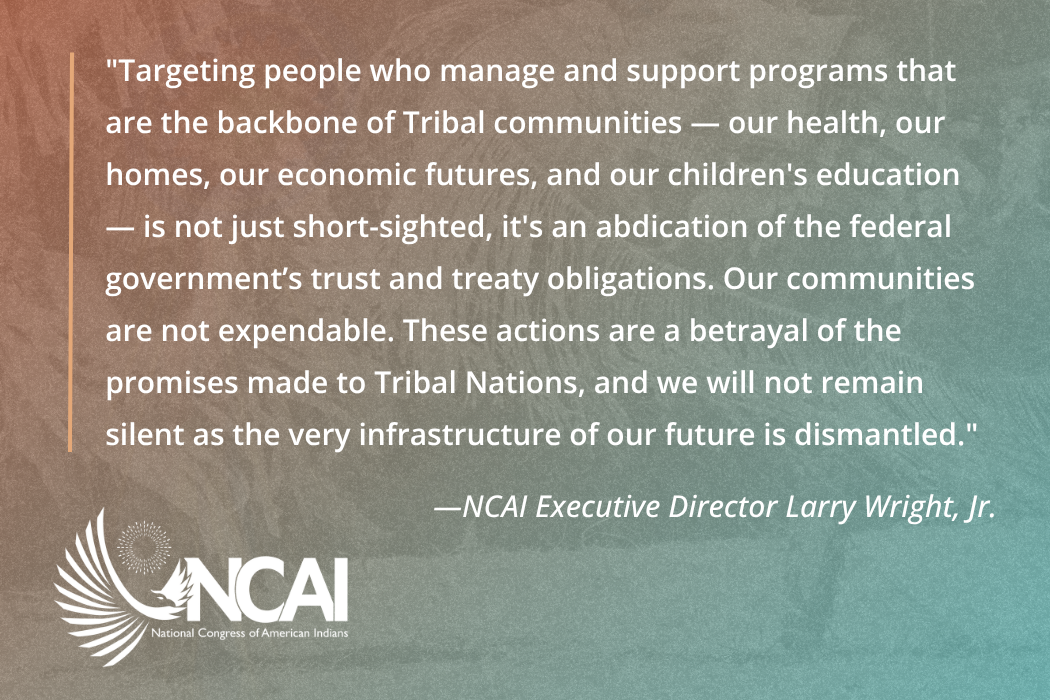 NCAI Strongly Condemns Large-Scale Federal Layoffs Harming Tribal Programs