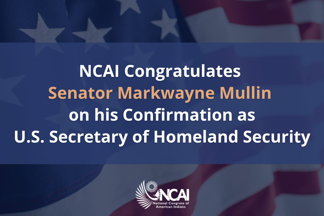 NCAI Congratulates Senator Markwayne Mullin on his Confirmation as U.S. Secretary of Homeland Security