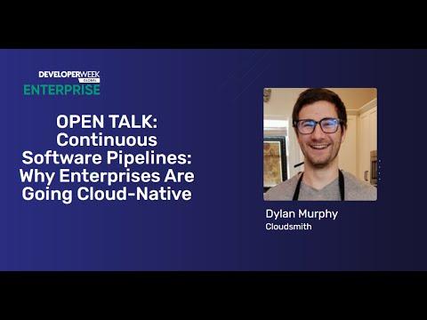 Continuous Software Pipelines: Why Enterprises Are Going Cloud-Native Dev Week Enterprise Open Talk