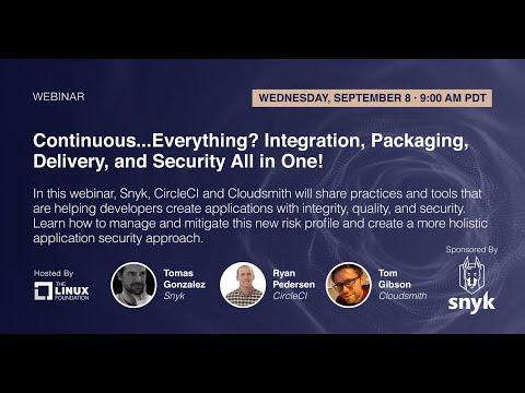 LF Live Webinar: Continuous...Everything? Integration, Packaging, Delivery, and Security All in One!