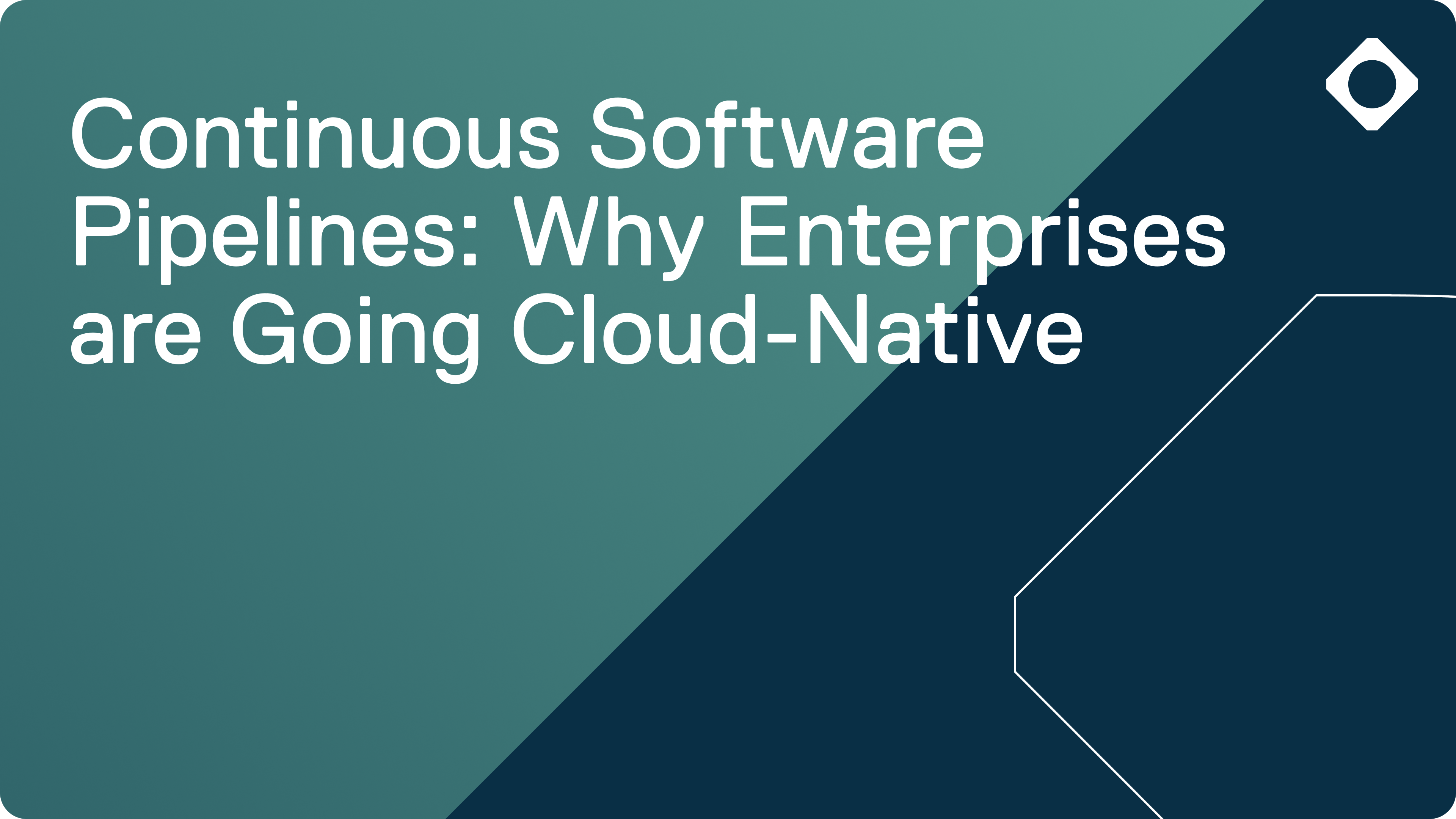 Continuous Software Pipelines: Why Enterprises Are Going Cloud-Native