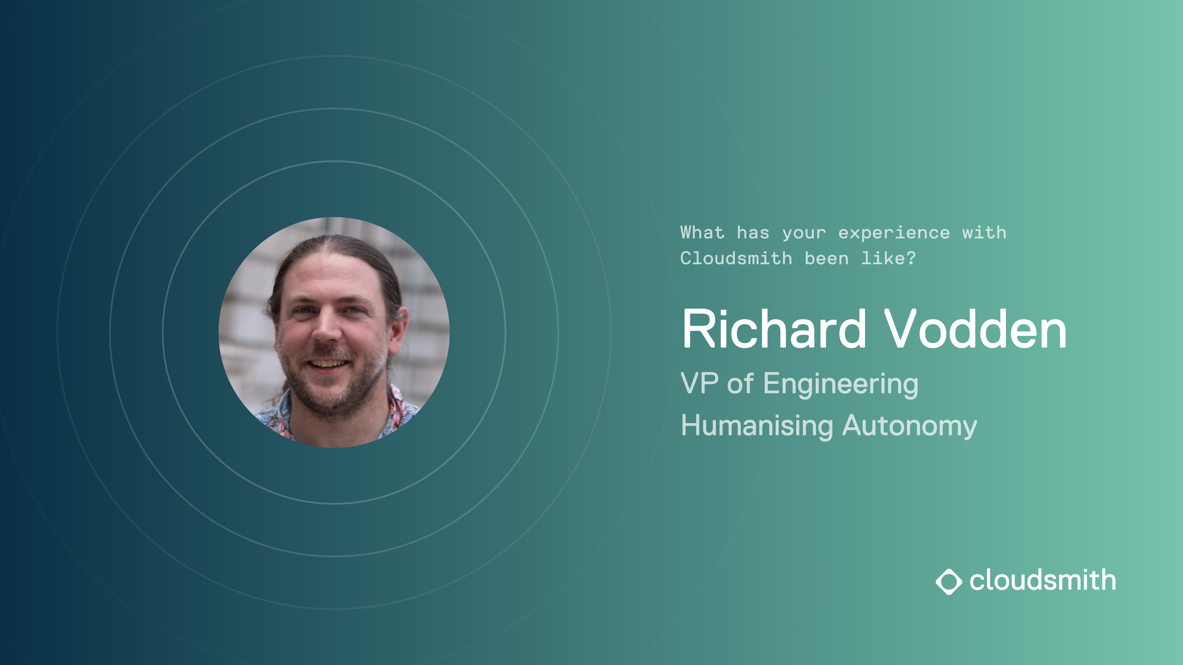 Richard Vodden, VP of Engineering at Humanising Autonomy answers the question: What has your experience with Cloudsmith been like?