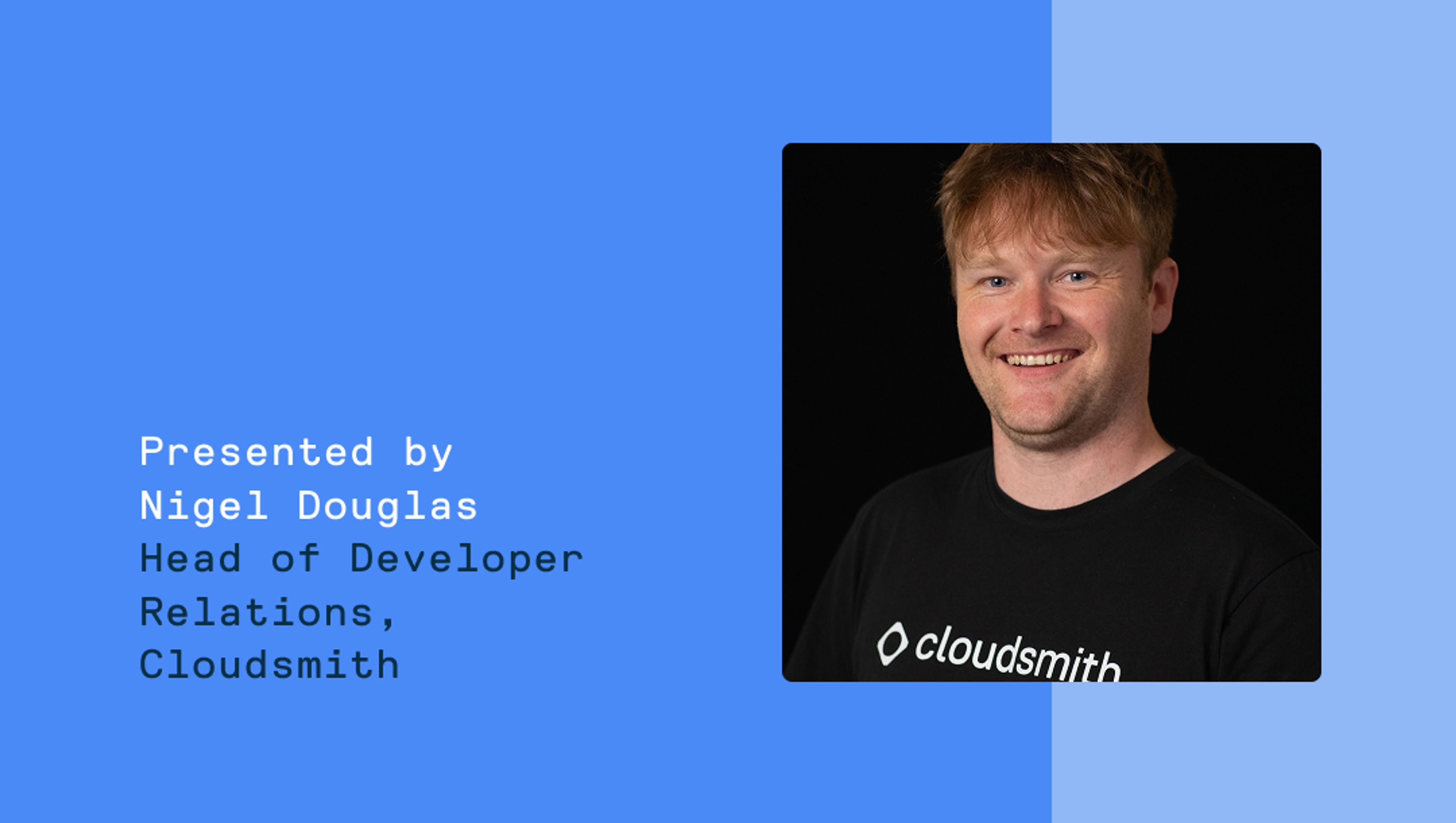 Nigel Douglas, Head of Developer Relations, Cloudsmith