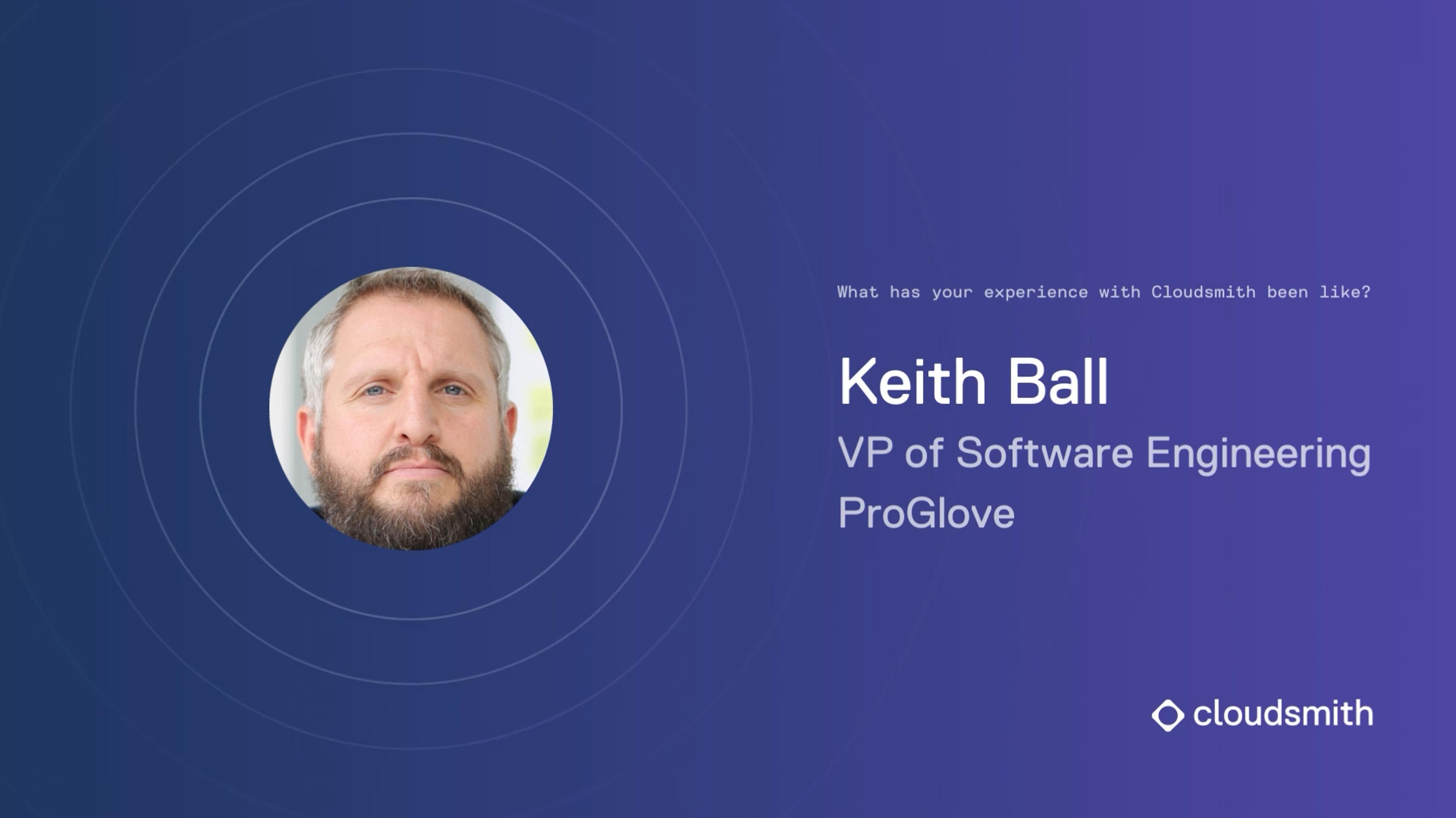 Keith Ball, VP of Software Engineering at ProGlove answers the question: What has your experience with Cloudsmith been like?