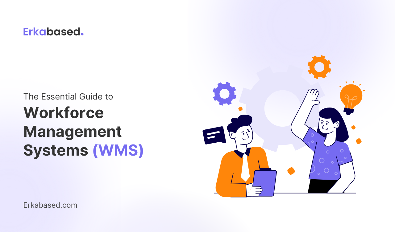 The Essential Guide to Workforce Management Systems (WMS)