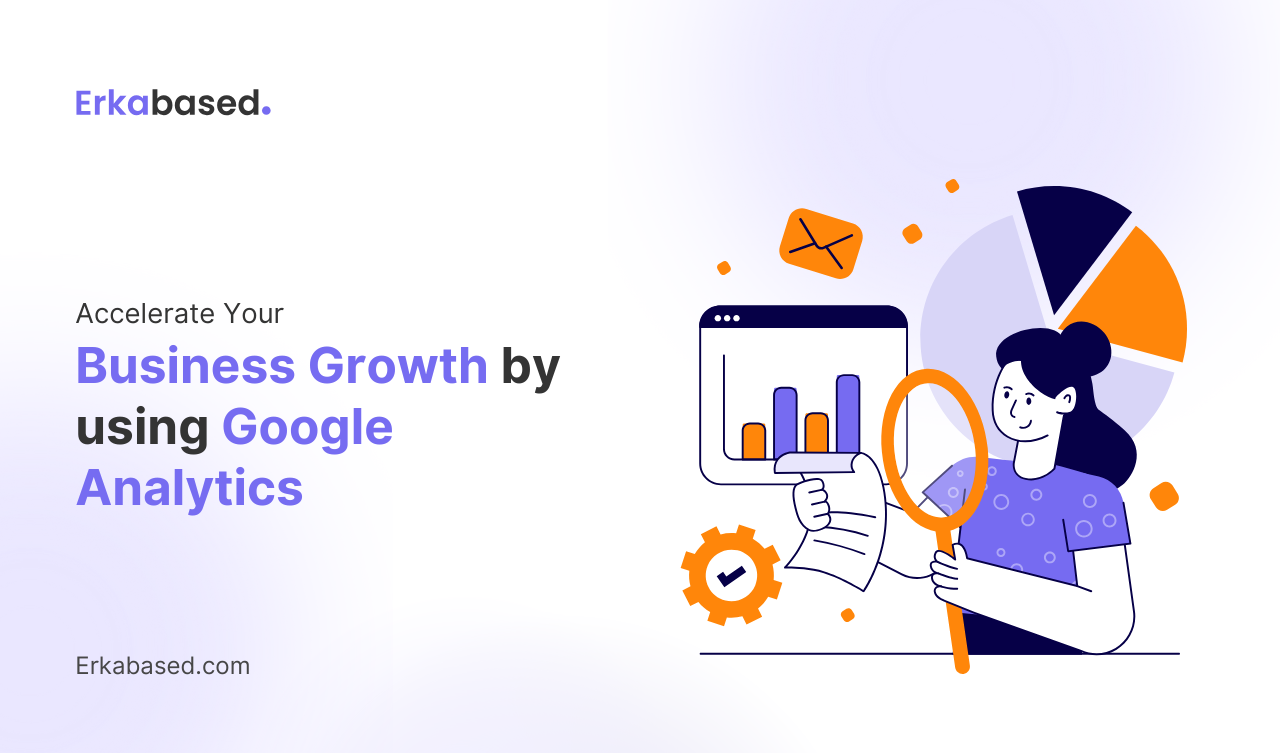 Accelerate Your Business Growth by using Google Analytics