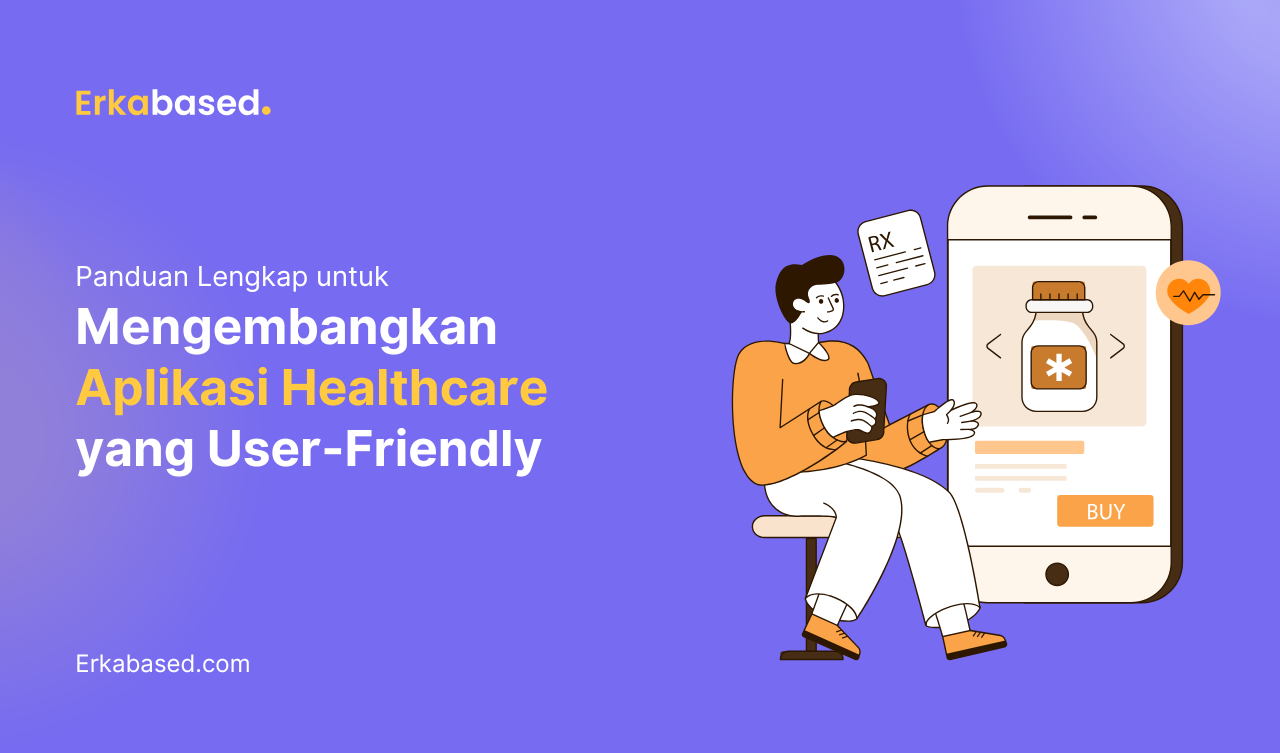 Panduan Lengkap untuk Mengembangkan Aplikasi Healthcare yang User-Friendly