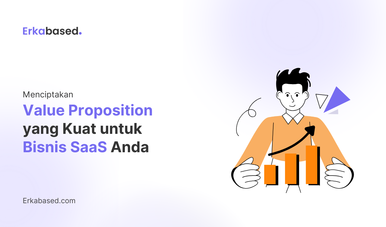 Menciptakan Value Proposition yang Kuat untuk Bisnis SaaS Anda