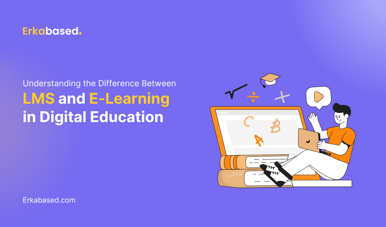 Understanding the Difference Between LMS and E-Learning in Digital Education