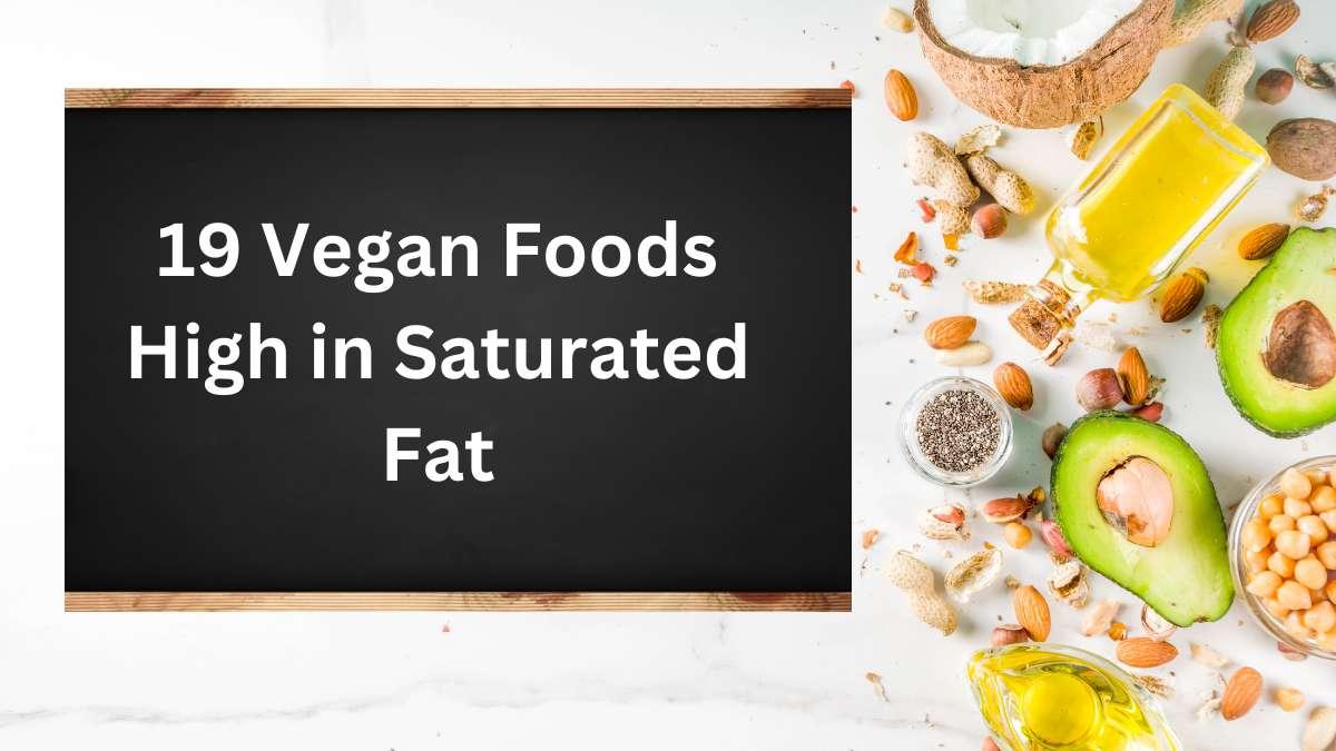 Vegan Foods High in Saturated Fat: 19 Foods and Health Implications