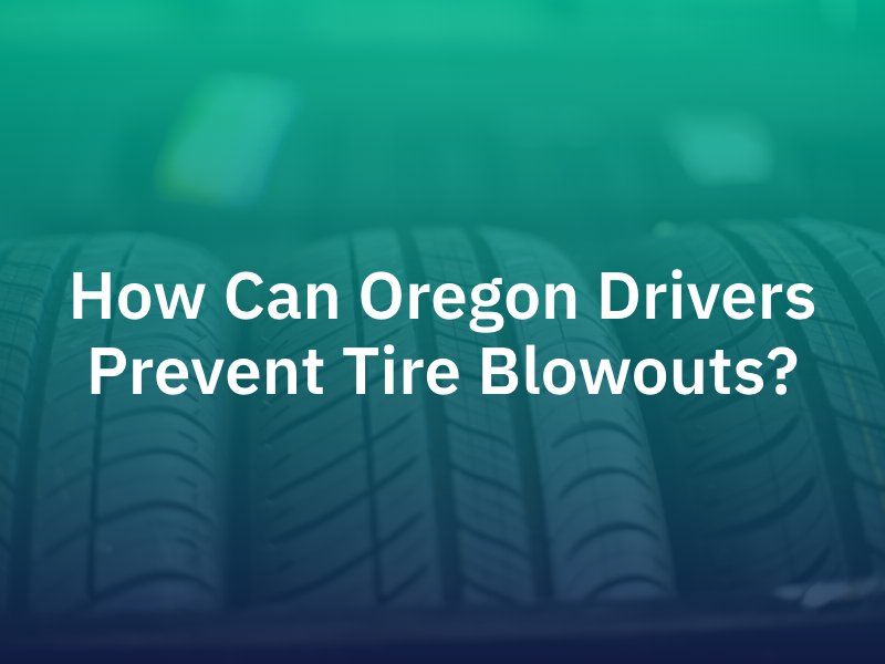 How Can Oregon Drivers Prevent Tire Blowouts?