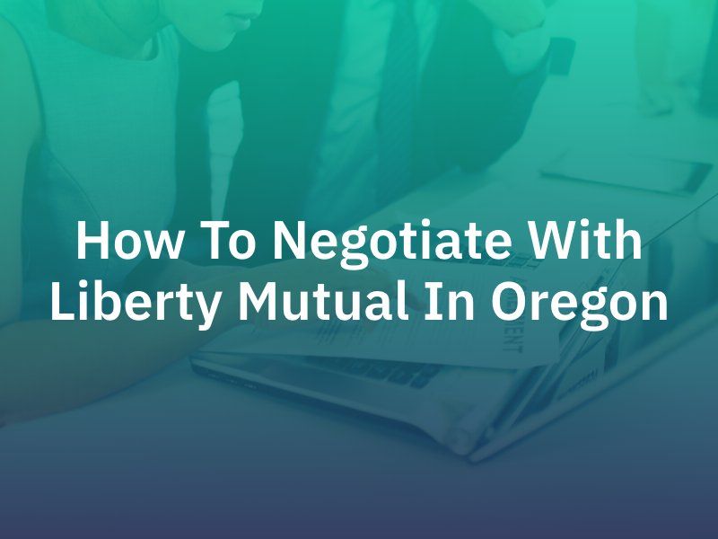 How To Negotiate With Liberty Mutual In Oregon