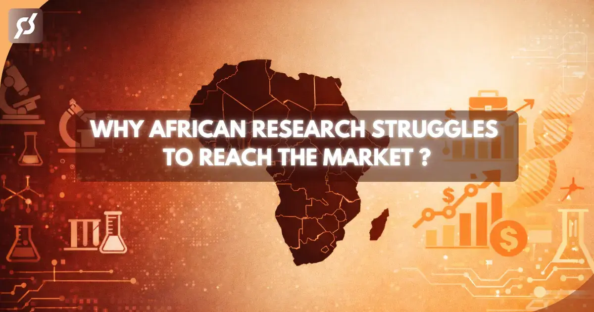 WHY AFRICAN RESEARCH STRUGGLES TO REACH THE MARKET ?