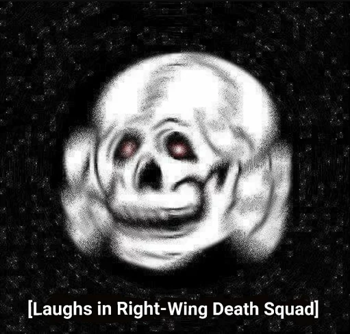 Un SS Totenkopf tremblant (un crâne souriant) avec des yeux laser sur fond noir. Une légende ci-dessous se lit "[Laughs in Right-Wing Death Squad]".
