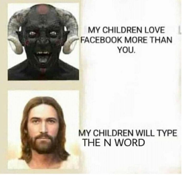 Mème à deux panneaux. Au-dessus, un démon à la peau sombre supposé être Satan dit "mes enfants aiment Facebook plus que vous". Dans le deuxième panneau, Jésus répond "Mes enfants taperont le mot N".