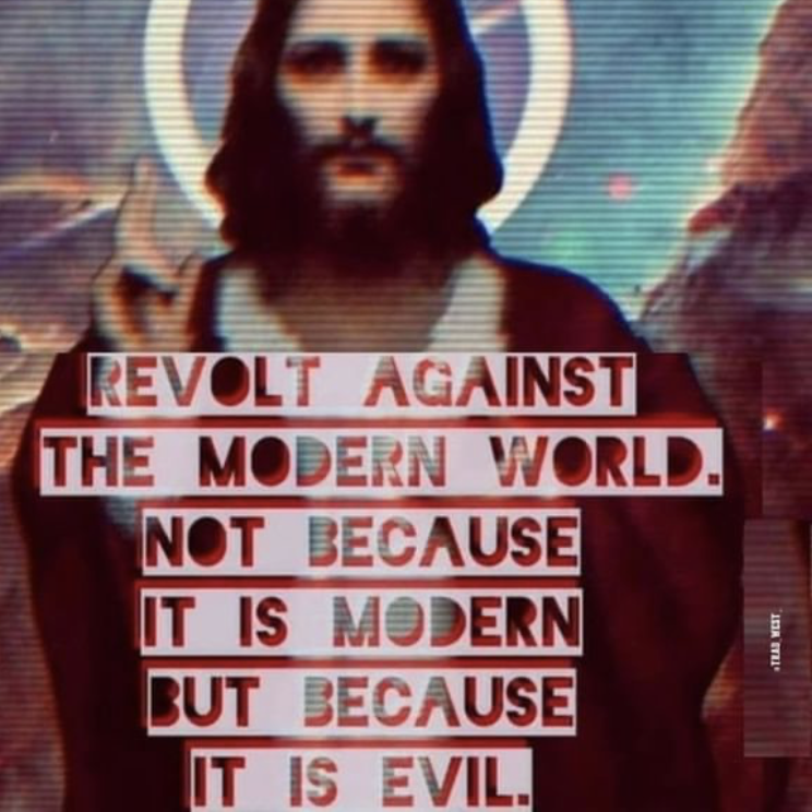 A picture of Jesus overlayed with fashwave aesthetics, with text that reads 'Revolt Against the Modern World. Not because it is modern but because it is evil.'