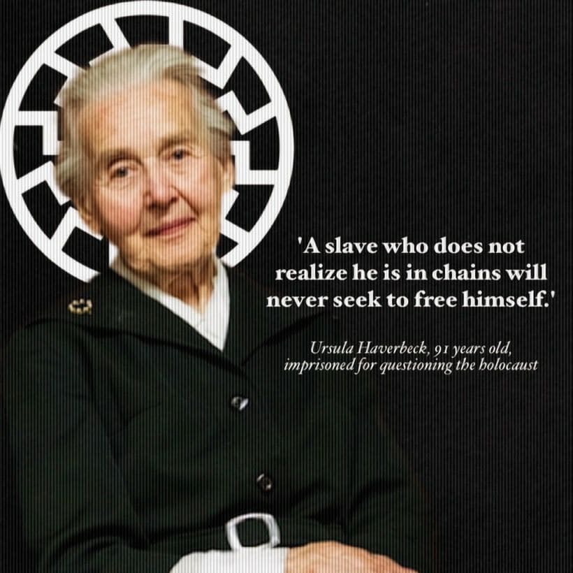 Une image montrant la négationniste de l'Holocauste Ursula Haverbeck devant une croix gammée, accompagnée d'une citation qui dit "Un esclave qui ne se rend pas compte qu'il est en chians ne cherchera jamais à se libérer". Le texte note également que Haverbeck, "91 ans", est "emprisonné pour avoir remis en question l'Holocauste".