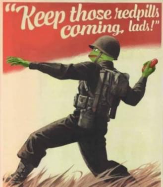 Une version fictive d'une affiche de propagande de guerre, montrant un Pepe en uniforme militaire lançant des grenades à pilules rouges. Au-dessus et au-dessous, le texte se lit comme suit : "Continuez à faire venir ces redpills, les gars.