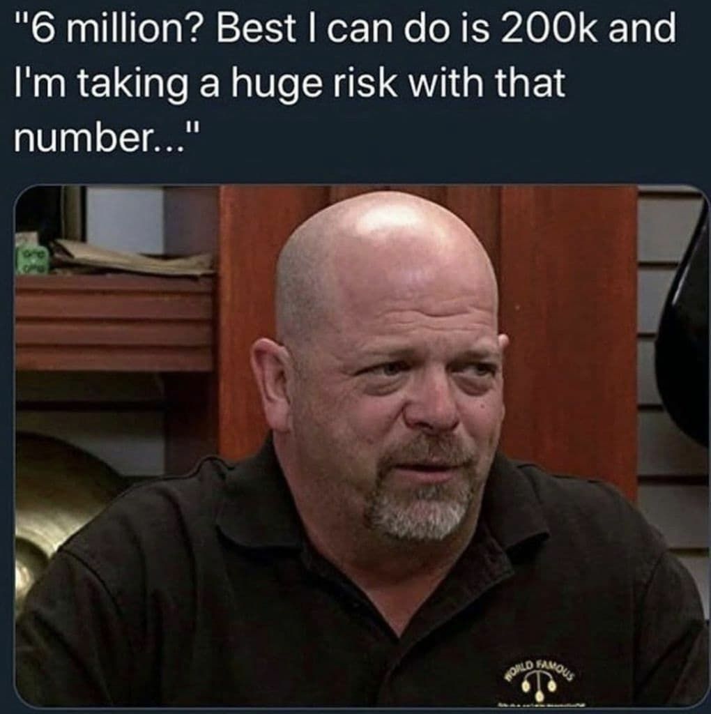 Une photo de Rick Harrison de Pawn Star, avec un texte au-dessus qui dit "6 millions ? Le mieux que je puisse faire, c'est 200 annonces, je prends un risque énorme avec ce nombre..."