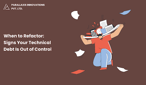 When to Refactor: Signs Your Technical Debt Is Out of Control