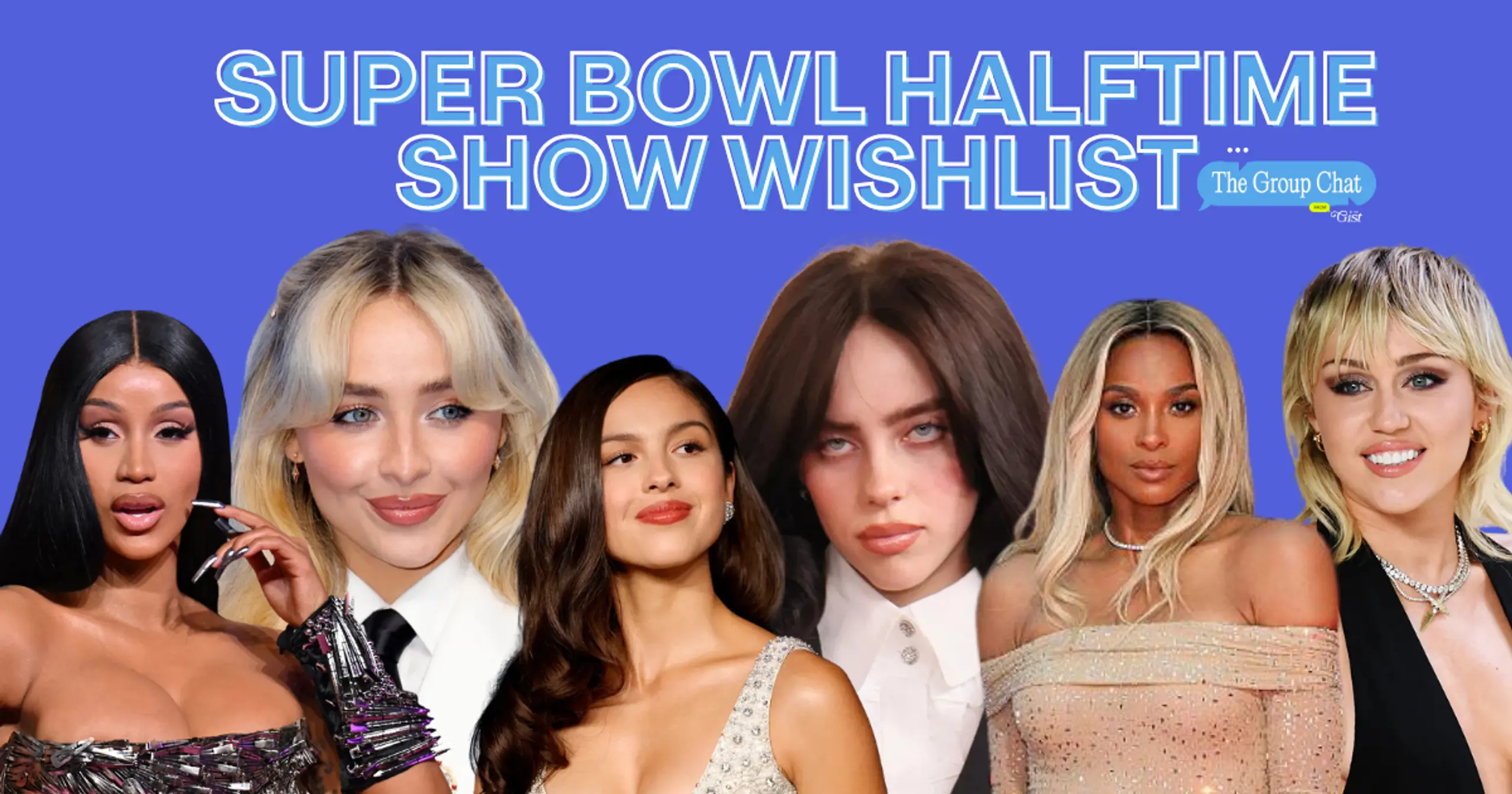 Cardi B, Sabrina Carpenter, Olivia Rodrigo, Billie Eilish, Ciara, and Miley Cyrus in a row.