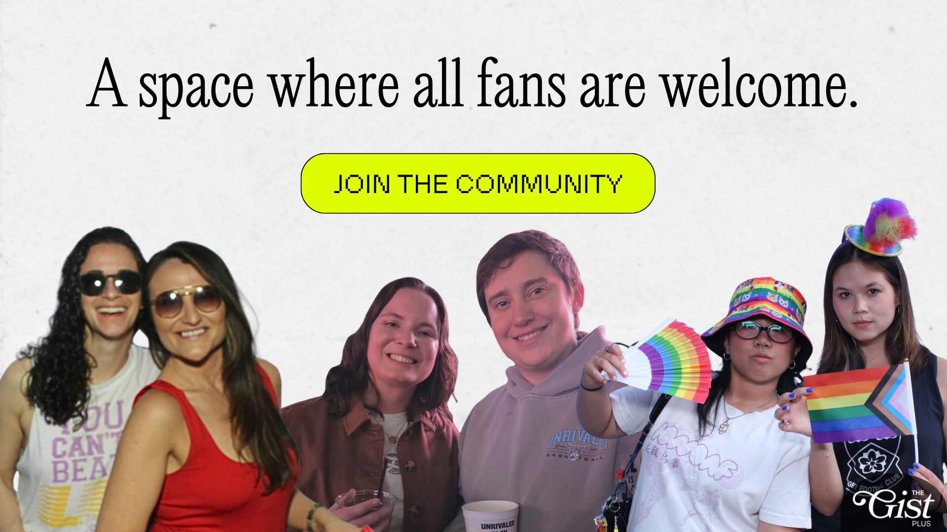 Promotional graphic featuring members of The GIST community with the message "A space where all fans are welcome," encouraging fans to join the GIST Plus community while celebrating inclusivity.