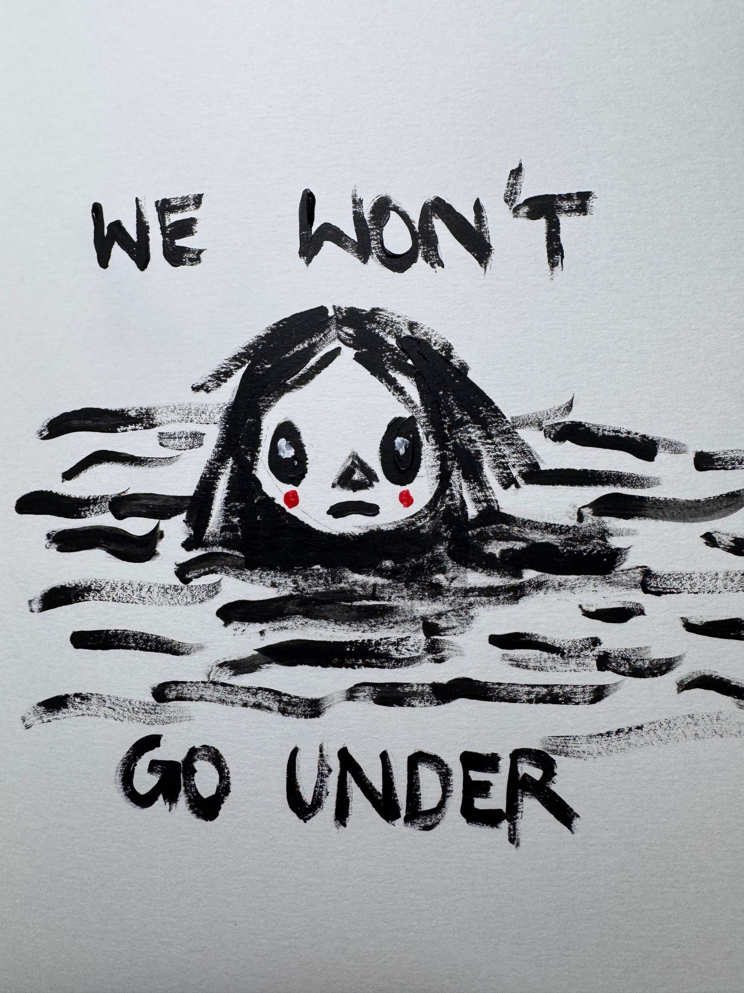 a black painting of a girl in water saying: we won't go under, made by Claudia Six