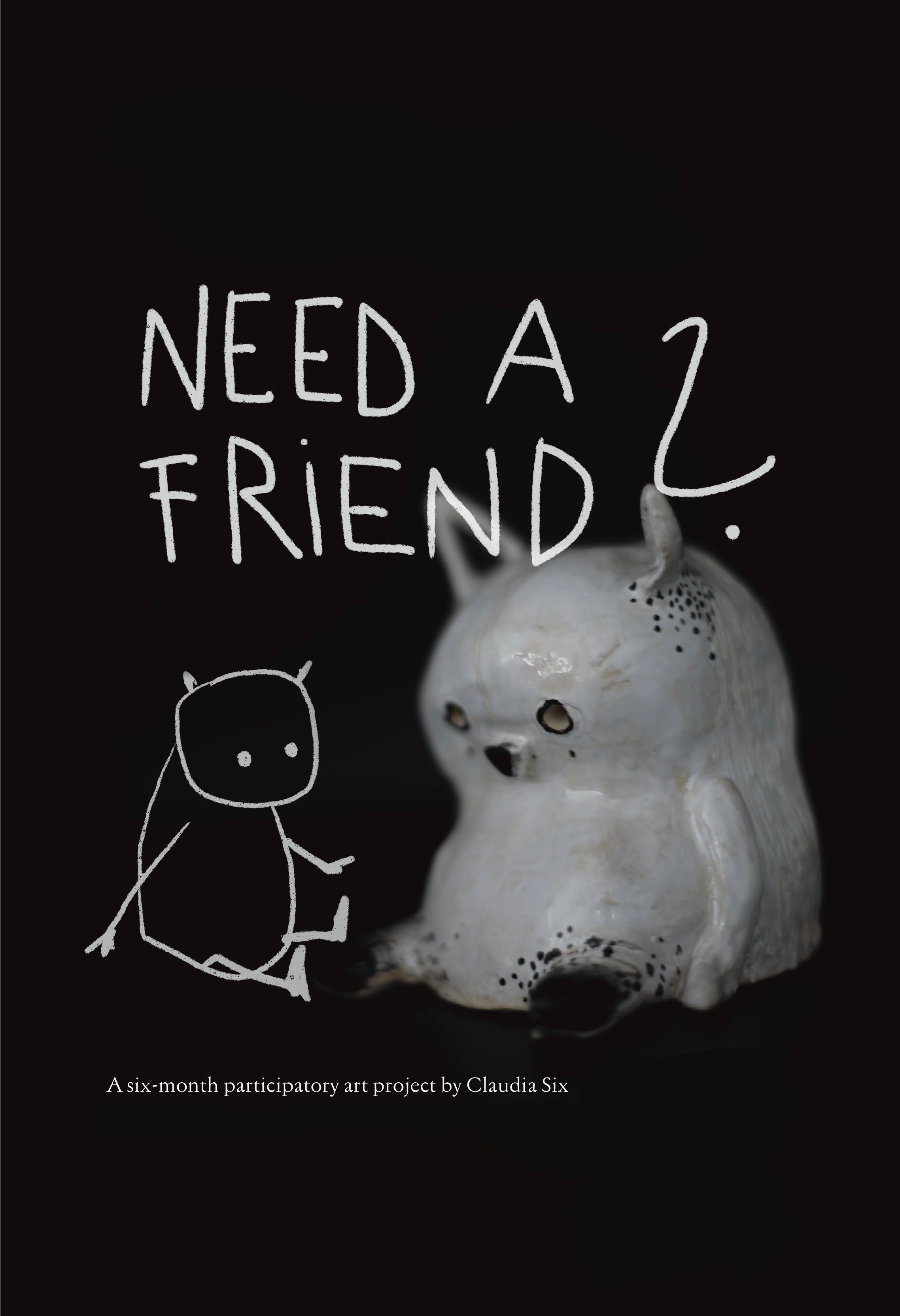 a cute ceramic creature in front of a black background and the words: do you need a friend? 