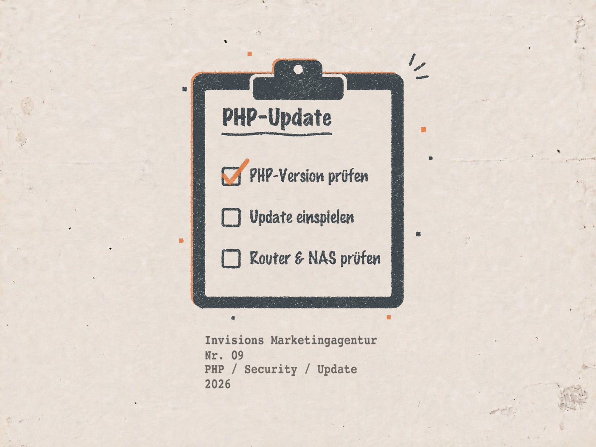 Druckgrafik auf vergilbtem Papier: ein gestempeltes Klemmbrett in dunklem Blau mit der Überschrift PHP-Update und drei Kästchen, PHP-Version prüfen, Update einspielen, Router & NAS prüfen, das erste mit orangefarbenem Haken, darunter getippt Invisions Marketingagentur, Nr. 09, PHP / Security / Update, 2026