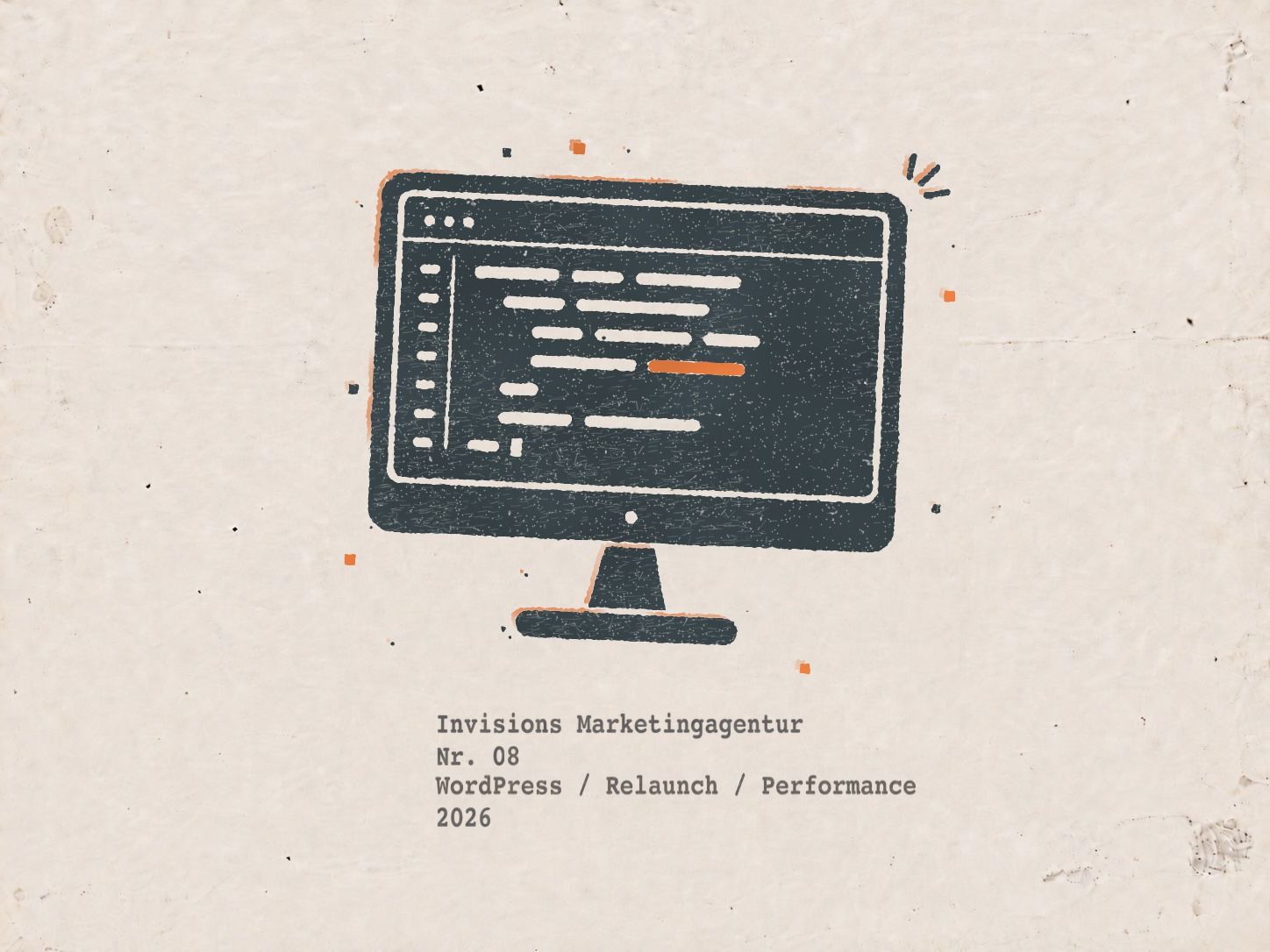 Druckgrafik auf vergilbtem Papier: ein gestempelter Computerbildschirm auf Standfuß in dunklem Blau, auf dem Bildschirm eingerückte Codezeilen mit Zeilennummern, eine davon orange, darunter getippt Invisions Marketingagentur, Nr. 08, WordPress / Relaunch / Performance, 2026
