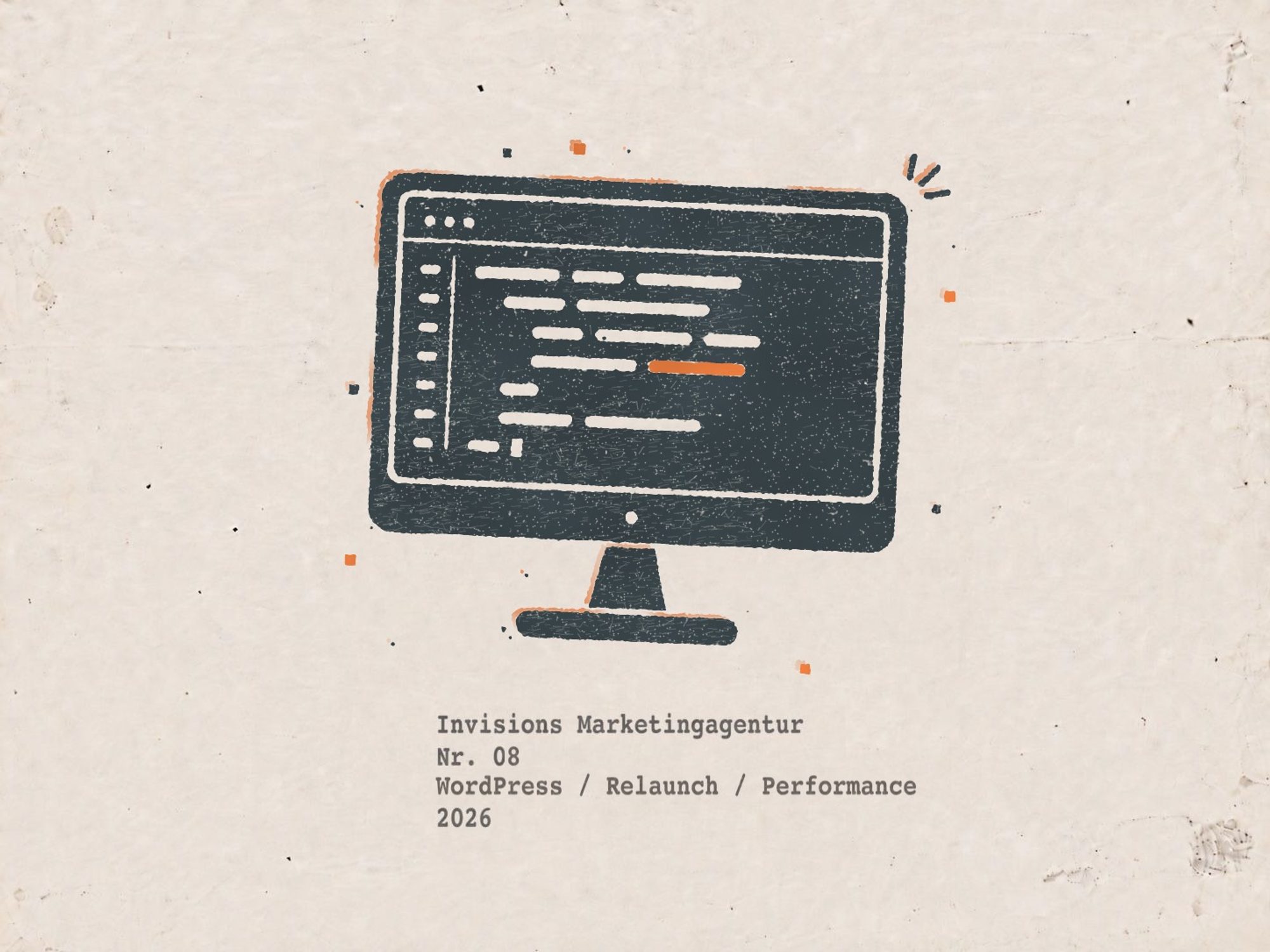Druckgrafik auf vergilbtem Papier: ein gestempelter Computerbildschirm auf Standfuß in dunklem Blau, auf dem Bildschirm eingerückte Codezeilen mit Zeilennummern, eine davon orange, darunter getippt Invisions Marketingagentur, Nr. 08, WordPress / Relaunch / Performance, 2026
